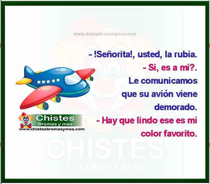 - !Señorita!. - Eh, usted, la rubia. - Si, es a mi?. - Le comunicamos que su avión viene demorado. - Hay que lindo ese es mi color favorito...