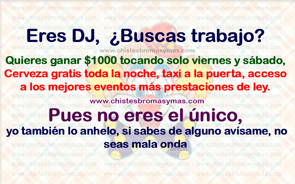 Chistes gráficos divertidos - Eres DJ, ¿ Buscas trabajo ?