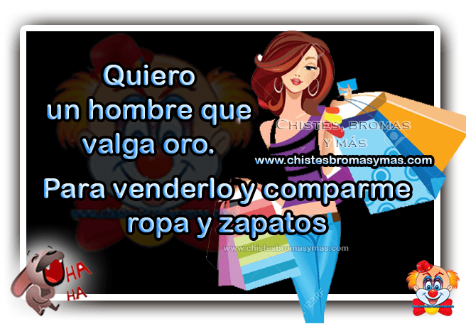Quiero un hombre que valga oro - Chistes gráficos Quiero un hombre que valga oro - Chistes gráficos