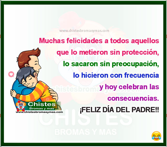 Muchas felicidades a todos aquellos que lo metieron sin protección, lo sacaron sin preocupación, lo hicieron con frecuencia y hoy celebran las consecuencias. ¡FELIZ DÍA DEL PADRE!!