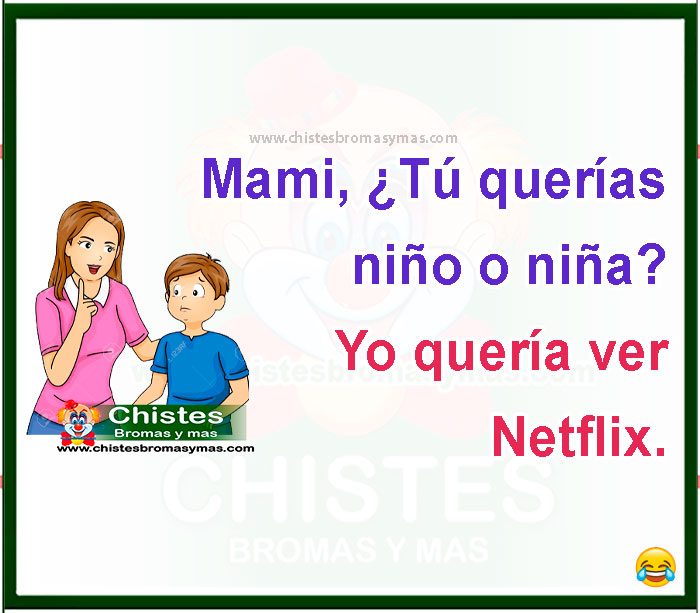 Mami, ¿Tú querías niño o niña? Yo quería ver Netflix.