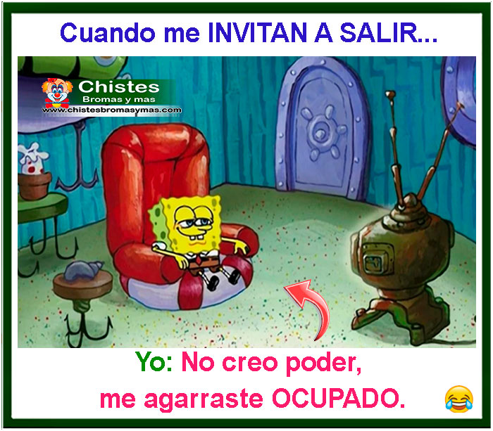 Cuando me invitan a salir, no creo poder me agarraste muy ocupado