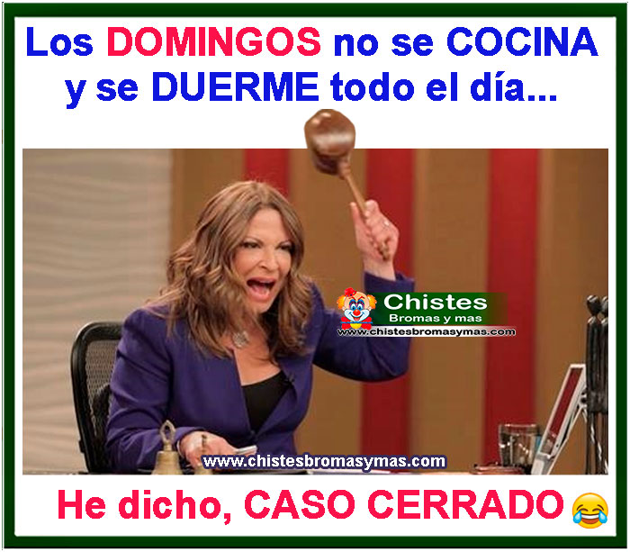 Los domingos no se cocina y se duerme todo el dia, he dicho caso cerrado