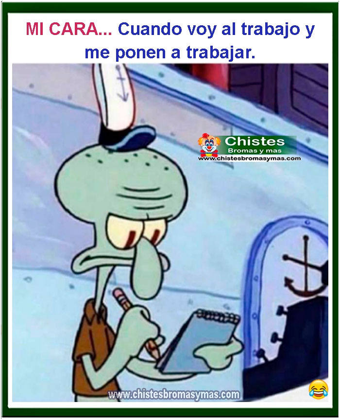 Mi cara cuando voy al trabajo y me ponen a trabajar