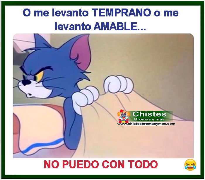 O me levanto temprano o me levanto amable, no puedo con todo