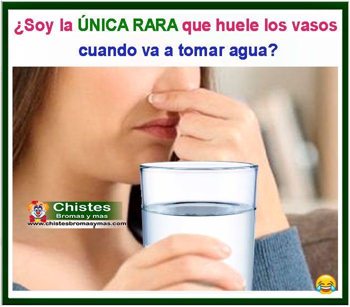 Soy la única rar que huele los vasos cuando va a tomar agua?