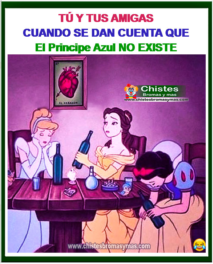 Tu y tus amigas cunado se dan cuenta que el principe azul no existe