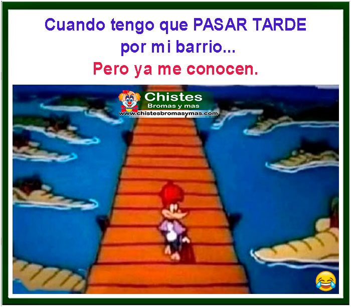 cuando tengo que pasar tarde por mi casa... Pero ya me conocen