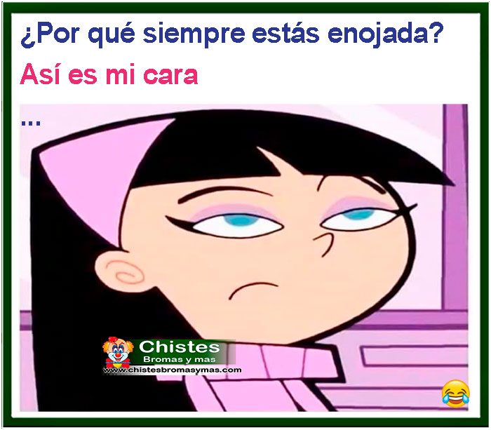 pOR QUÉ SIEMPRE ESTAS ENOJADA,? ASÍ ES MI CARA