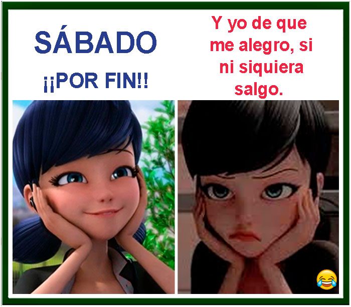Sabado por fin, y yo de que me alegro si ni siquiera salgo