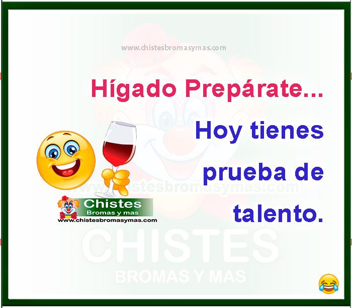 Hígado Prepárate... Hoy tienes  prueba de  talento.