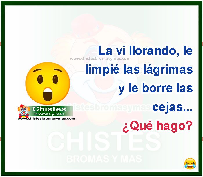 La vi llorando, le limpié las lágrimas y le borre las cejas... ¿Qué hago?