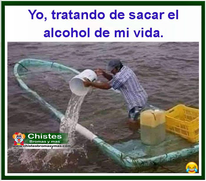 Yo tratando de sacar el -a c o h o l- de mi vida