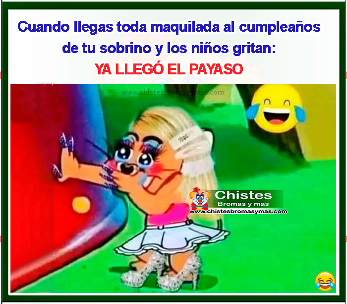 cuando llegas toda maquillada al cumpleaños de tu sobrino y los niños gritan: ýa llegó el payaso