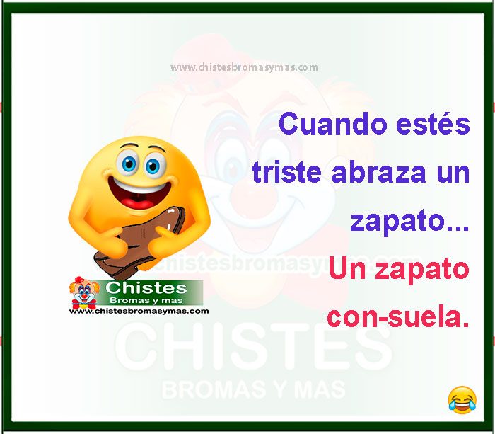 Cuando estés triste abraza un zapato... Un zapato con-suela.
